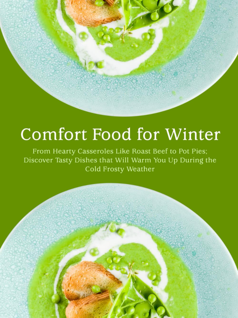 Comfort Food for Winter: From Hearty Casseroles Like Roast Beef to Pot Pies; Discover Tasty Dishes that Will Warm You Up During the Cold Frosty Weather