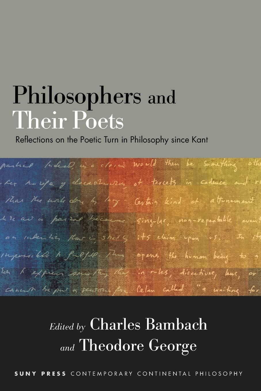 Philosophers and Their Poets: Reflections on the Poetic Turn in Philosophy since Kant (SUNY series in Contemporary Continental Philosophy)