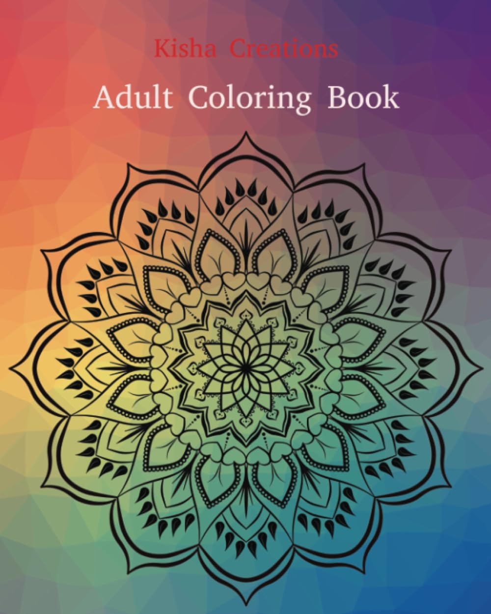 Kisha Creations Adult Coloring Book: 25 Unique Images for Adults, Teens, and Children to color for relaxation