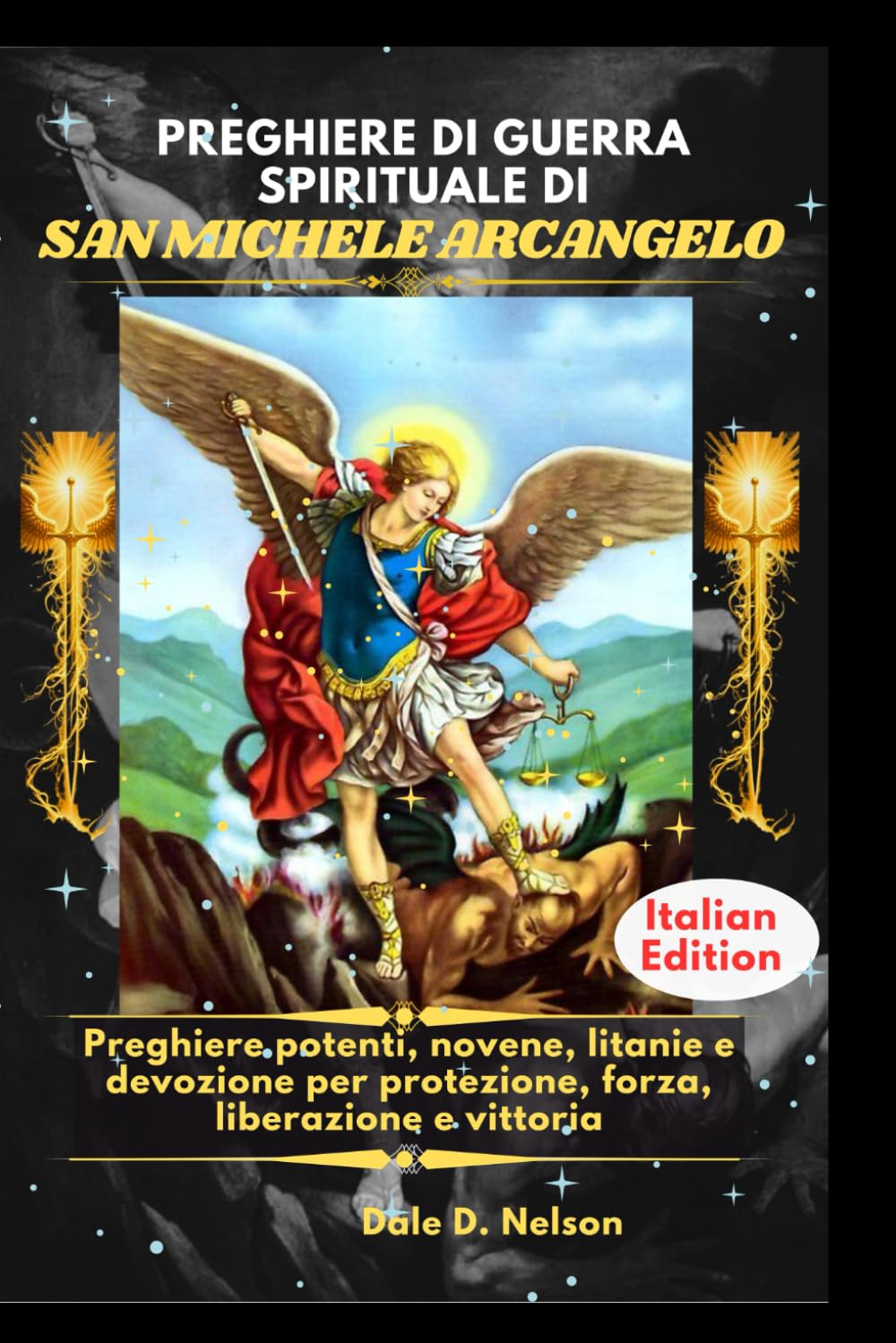 PREGHIERE DI GUERRA SPIRITUALE DI SAN MICHELE ARCANGELO: Preghiere potenti, novene, litanie e devozione per protezione, forza, liberazione e vittoria
