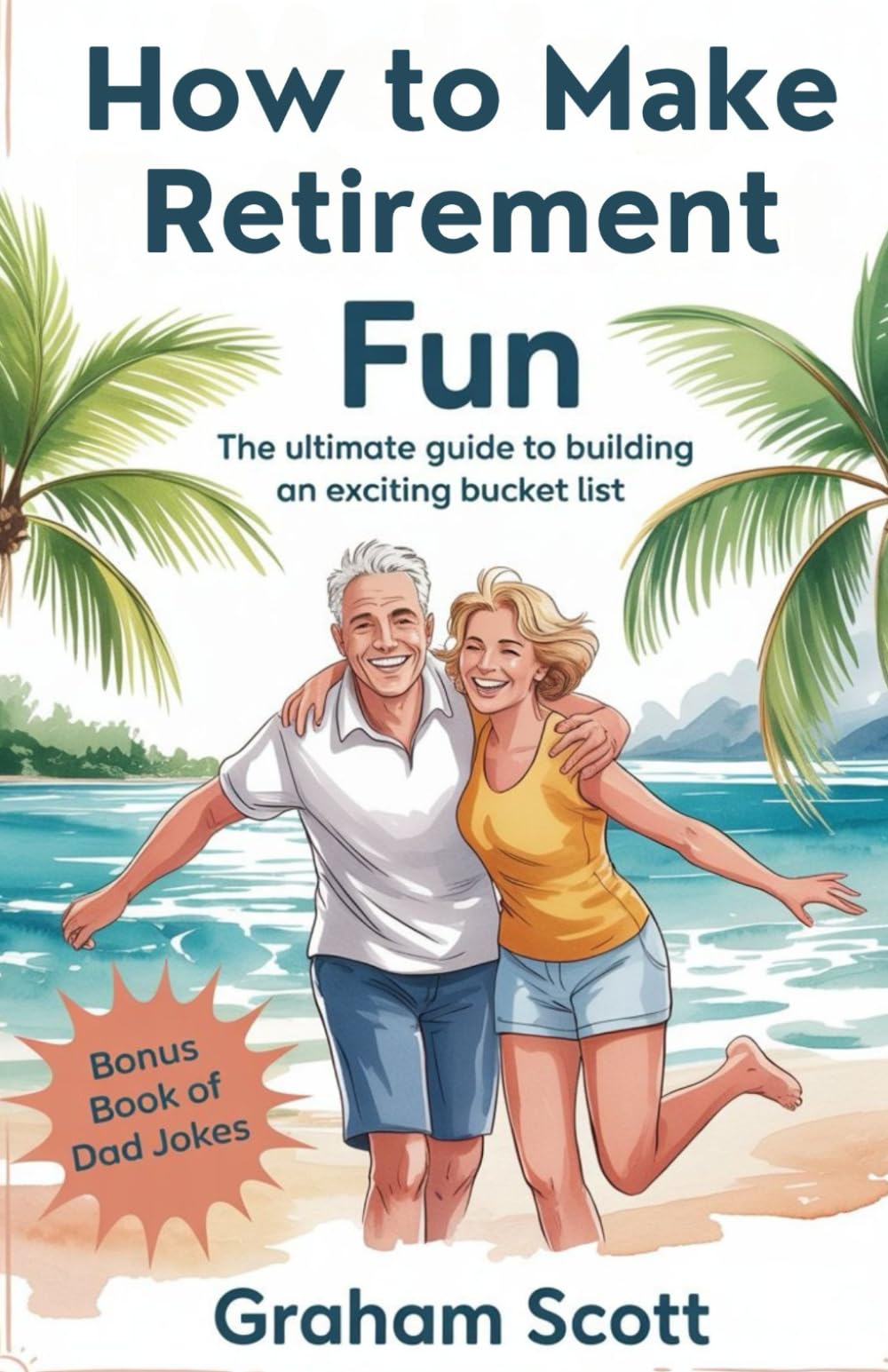 How to Make Retirement Fun: The Ultimate Guide to Building an Exciting Bucket List