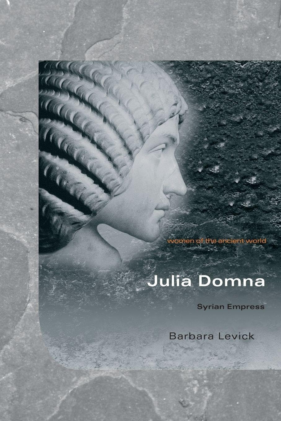 Julia Domna: Syrian Empress (Women of the Ancient World)