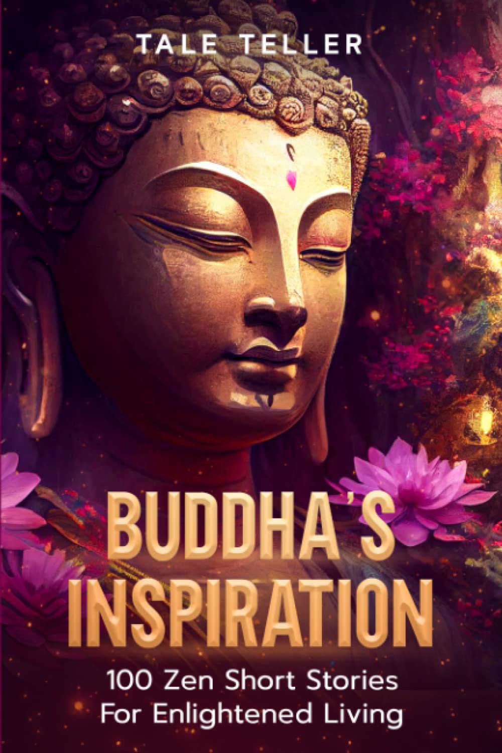 Buddha's Inspiration: 100 Zen Short Stories For Enlightened Living (Best Inspirational Zen Short Stories For Better Living)