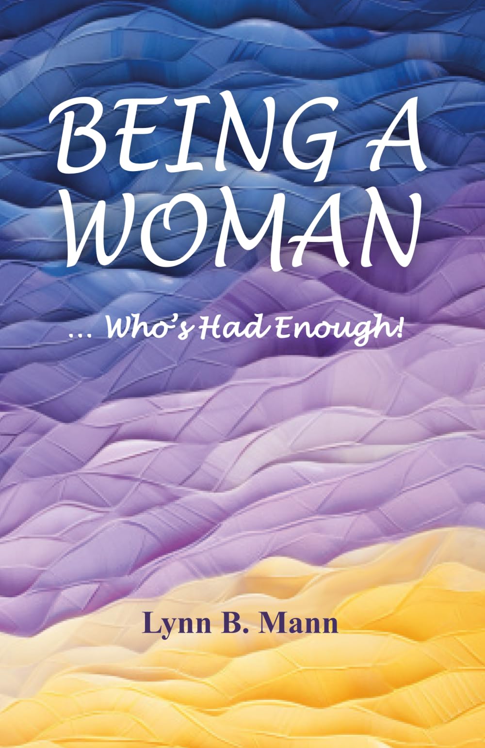 BEING A WOMAN: ... Who's Had Enough!