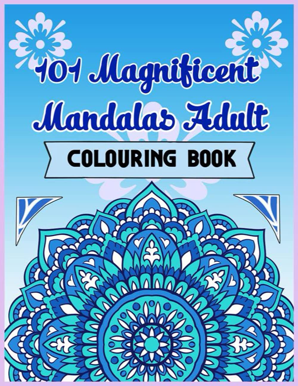 101 magnificent mandalas adult colouring book