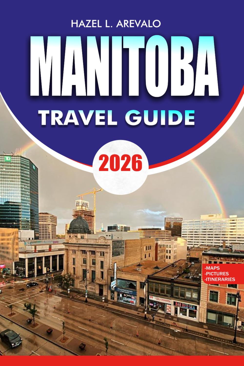MANITOBA Travel Guide 2026: Polar Bear Experiences Road Trips National Parks Local Food Budget, Friendly Vacation Ideas and Stress Free