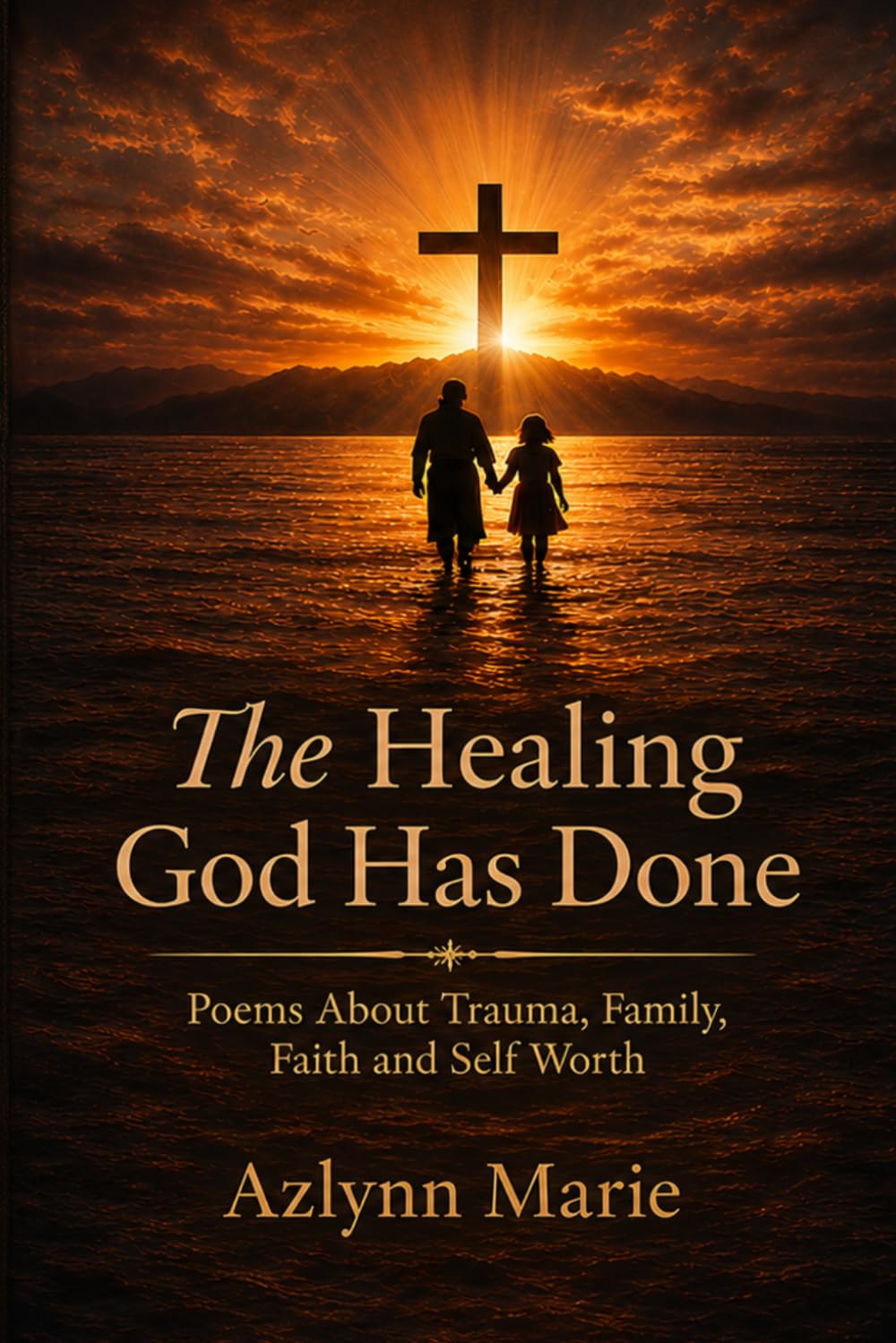 The Healing God Has Done: Poems About Trauma, Family, Faith, and Self Worth