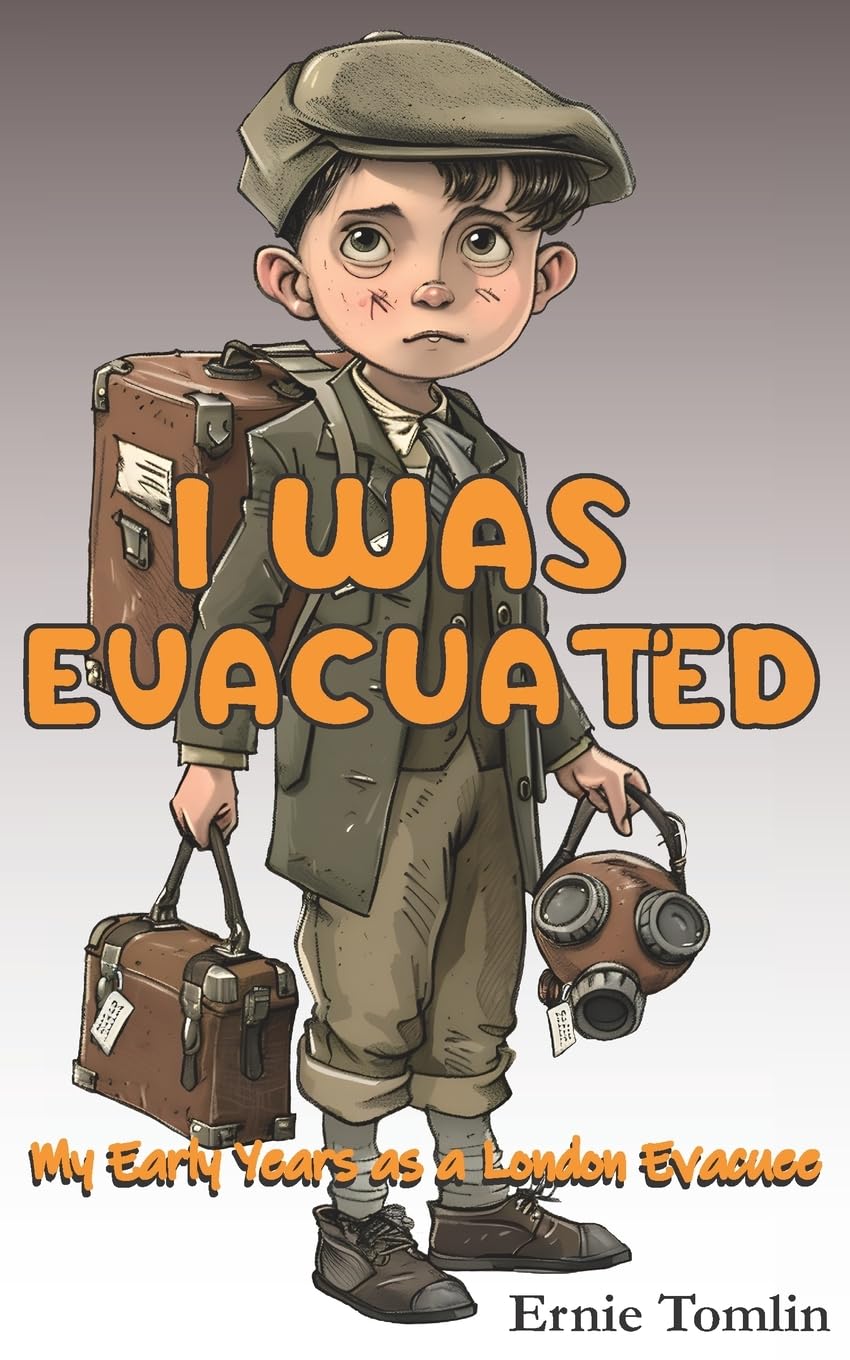 I Was Evacuated: My Early Years as a London Evacuee