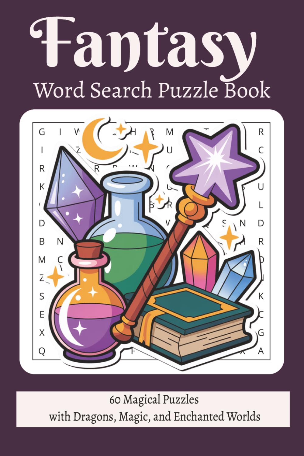 Fantasy Word Search Puzzle Book: 60 Magical Puzzles with Dragons, Magic, and Enchanted Worlds