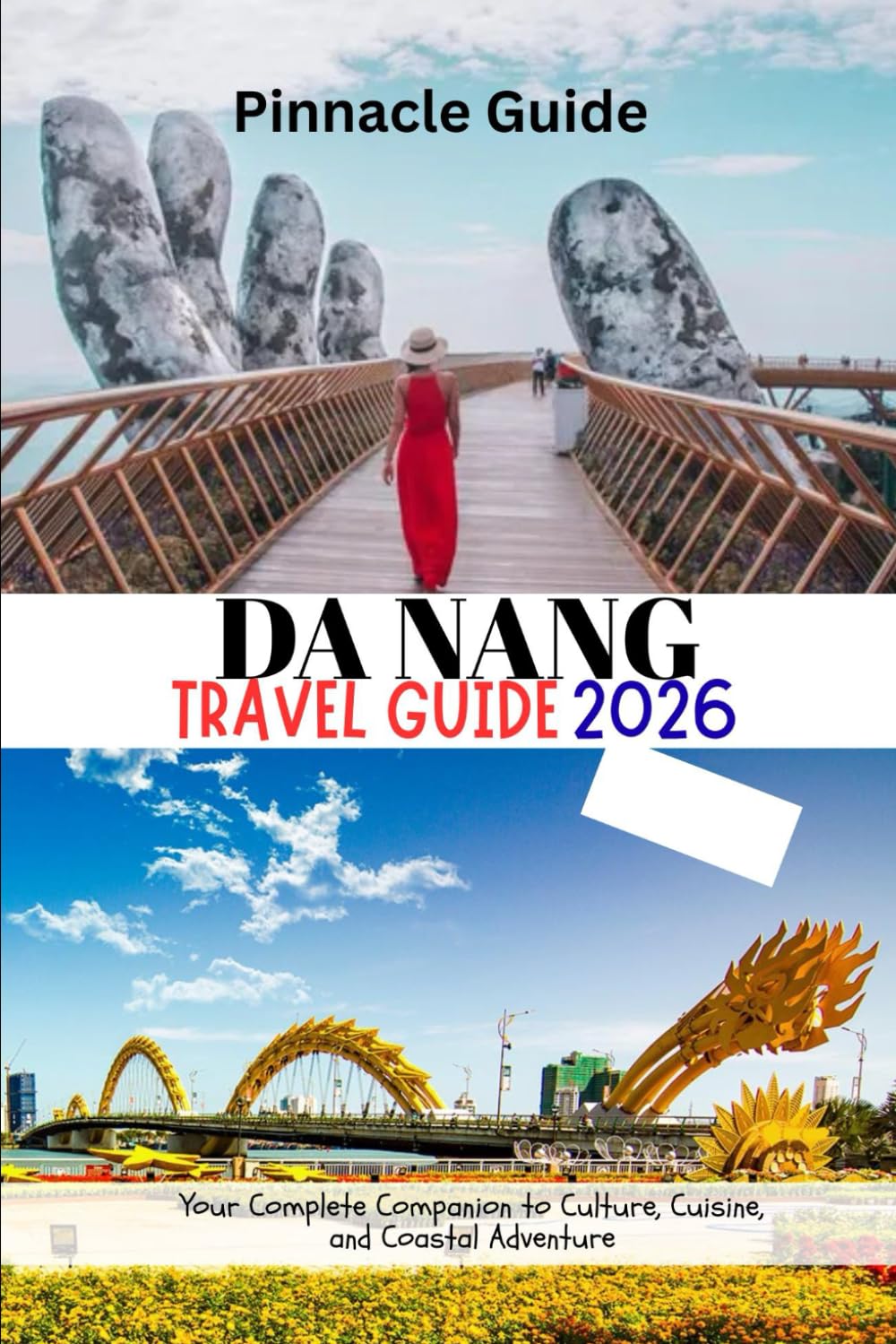 DA NANG TRAVEL GUIDE 2026: Your Complete Companion to Culture, Cuisine, and Coastal Adventure