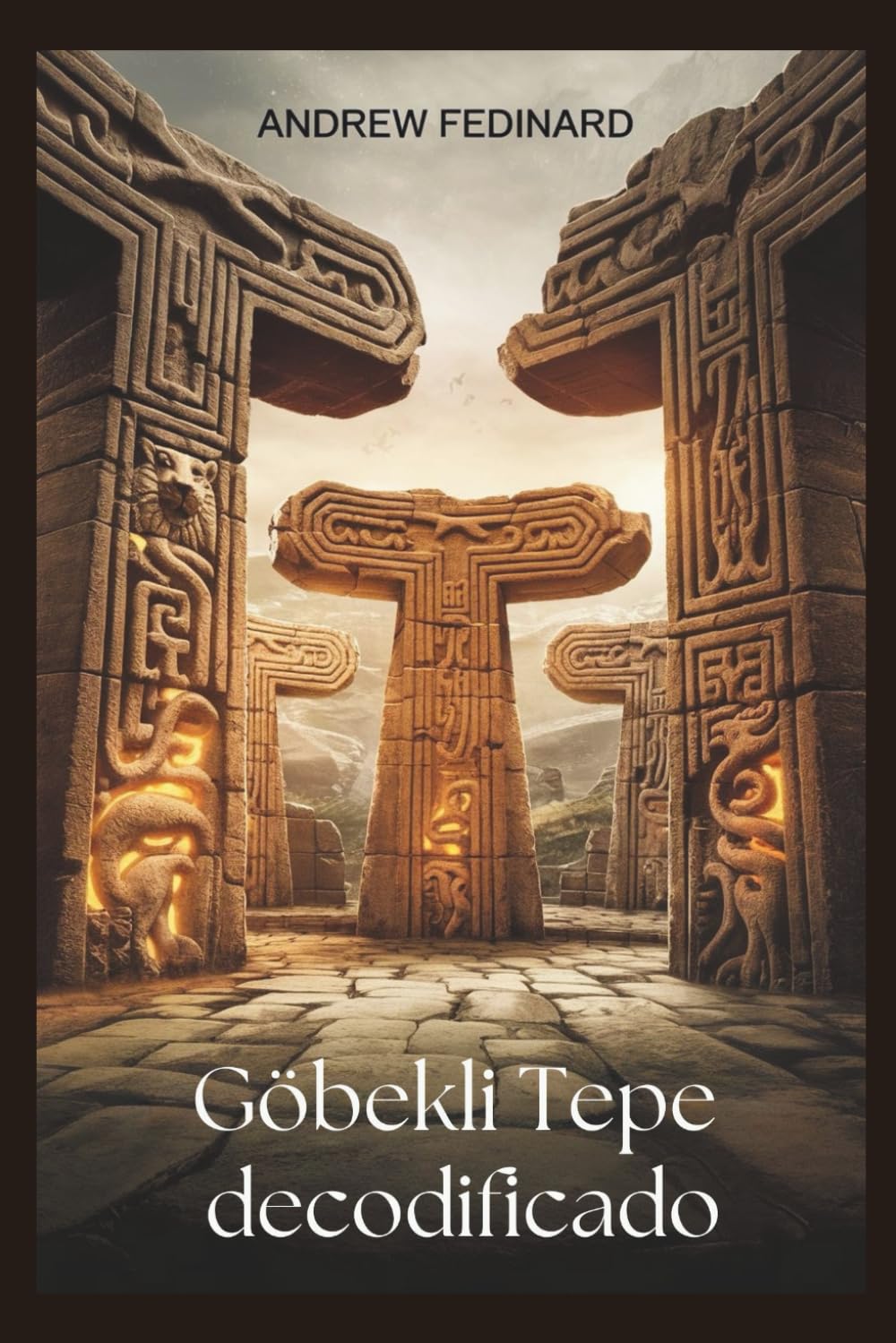 Göbekli Tepe decodificado: Explorando el conocimiento olvidado del primer templo del mundo y los orígenes de la sociedad compleja