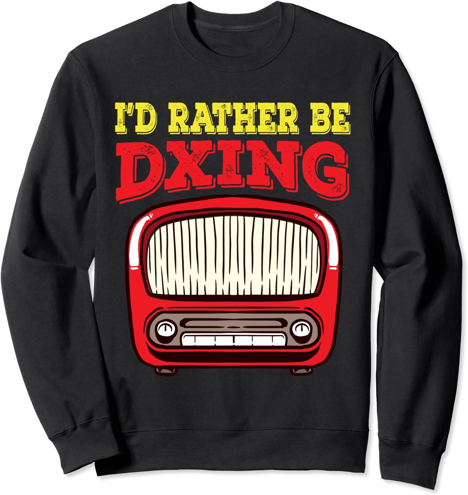 I'd rather be Dxing | Funny Ham Radio Quote | Men Women Sweatshirt