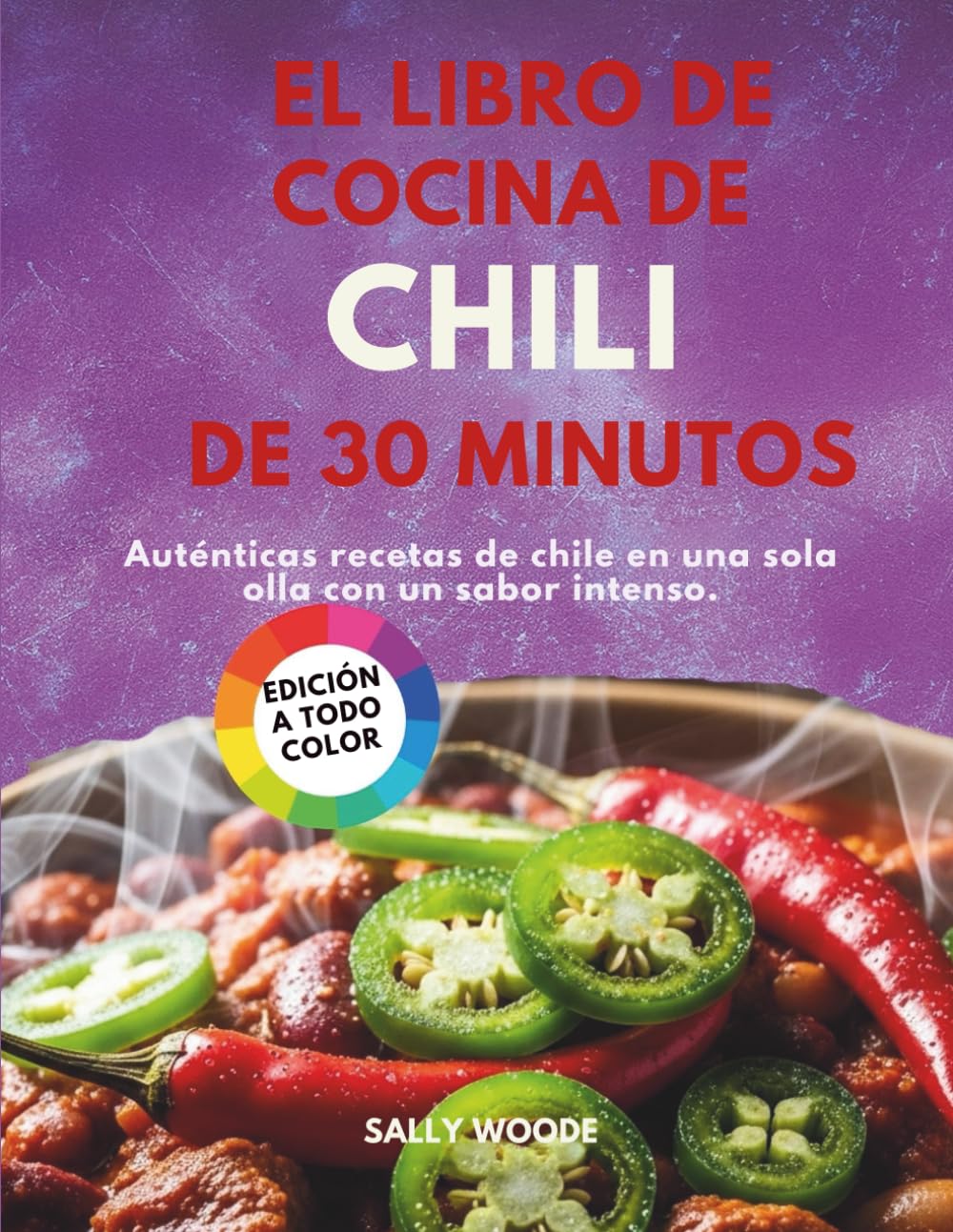 EL LIBRO DE COCINA DE CHILI DE 30 MINUTOS: Auténticas recetas de chile en una sola olla con un sabor intenso.