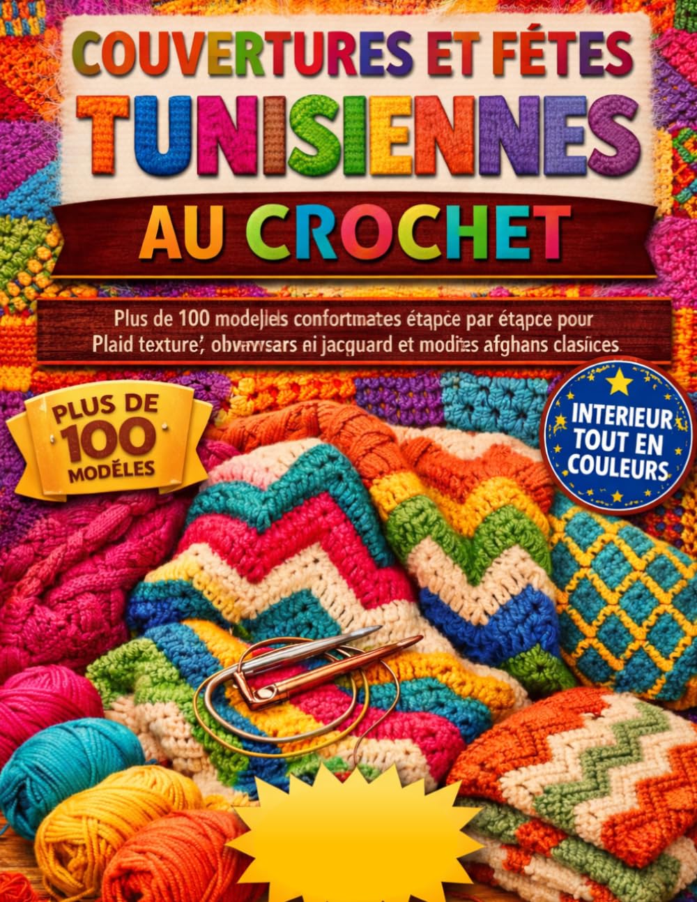 COUVERTURES ET FÊTES TUNISIENNES AU CROCHET: Plus de 100 modèles confortables étape par étape pour débutants et confirmés — Plaid texturé, ouvrages en jacquard et motifs afghans classiques