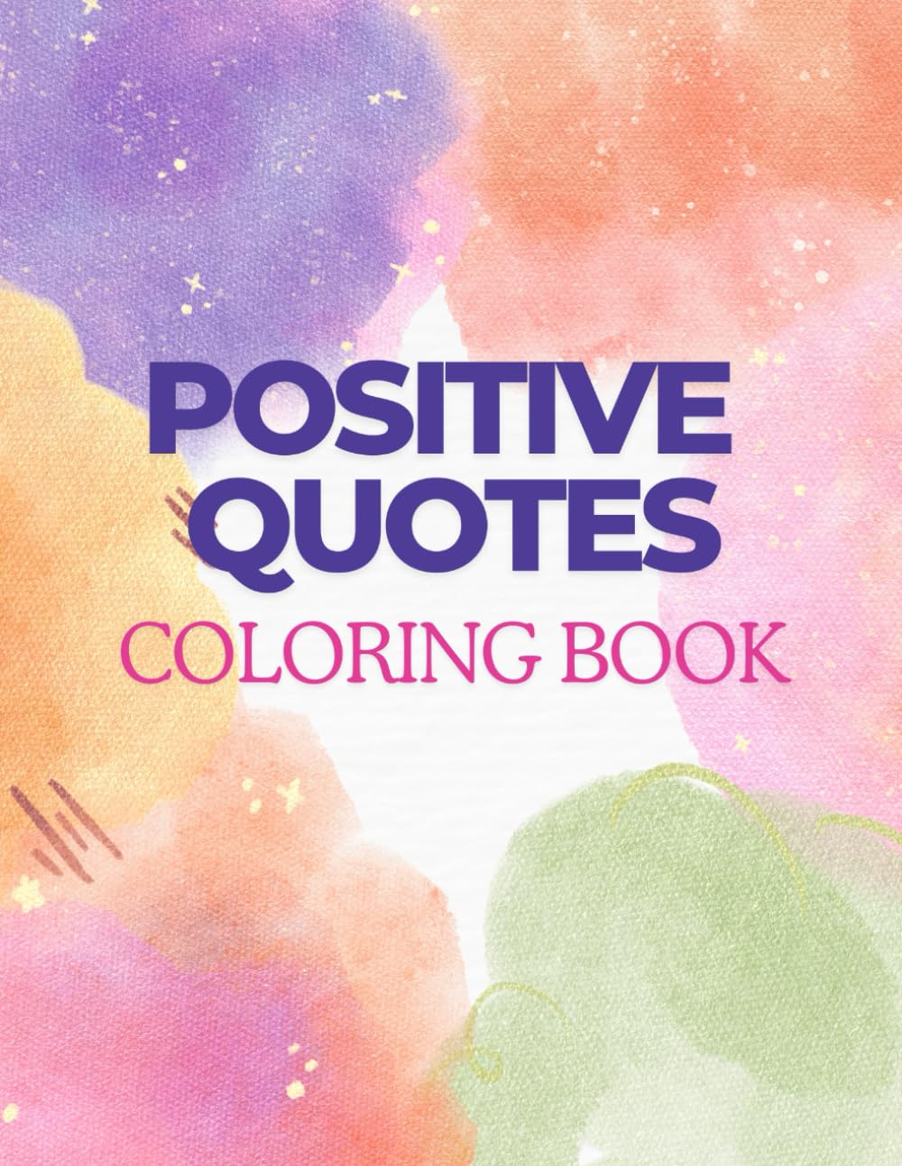 Positive Quotes : An Inspirational Quote Coloring Book for Adults and Teens with Stress Free Designs and Positive Affirmations