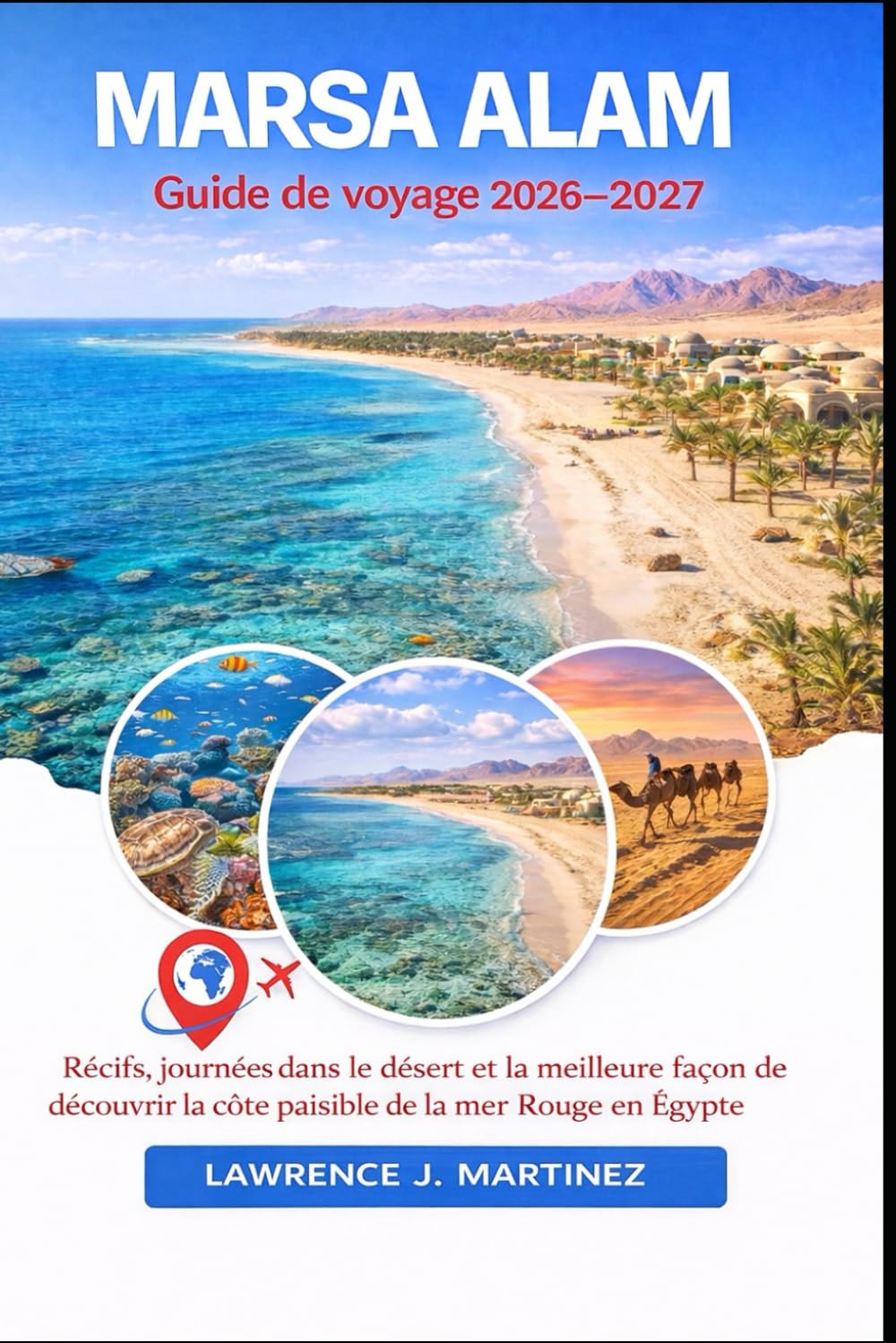 MARSA ALAM Guide de voyage 2026-2027: Récifs, journées dans le désert et la meilleure façon de découvrir la côte paisible de la mer Rouge en Égypte