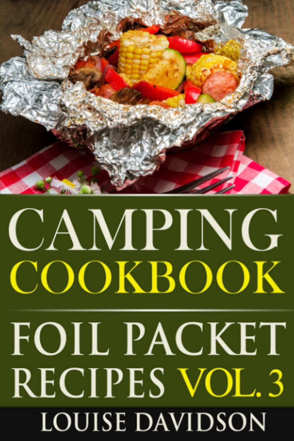 Camping Cookbook Foil Packet Recipes Vol. 3 (Camp Cooking)