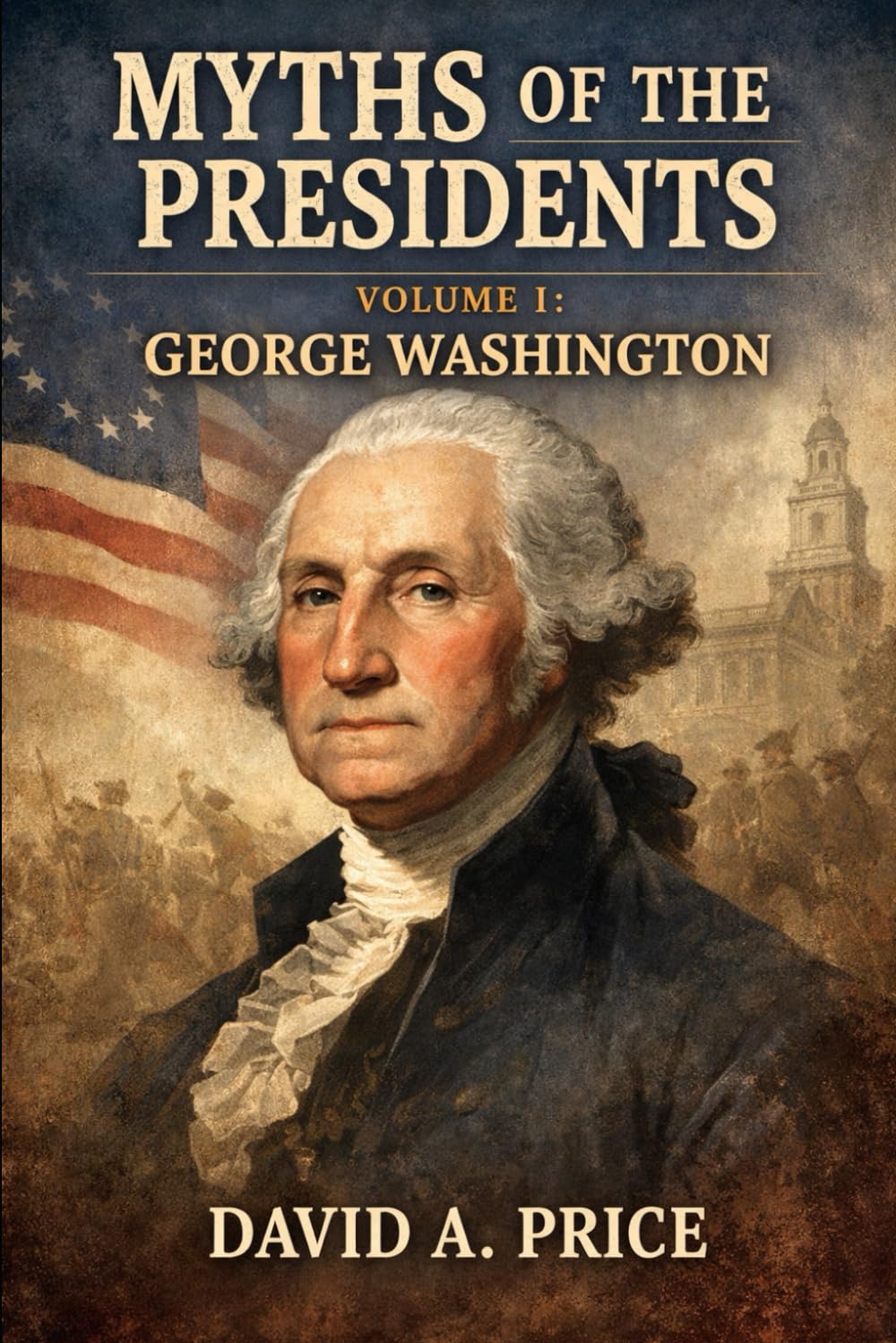 Myths of the Presidents Volume I: George Washington (American Myths Library Series 3: Myths of the Presidents)