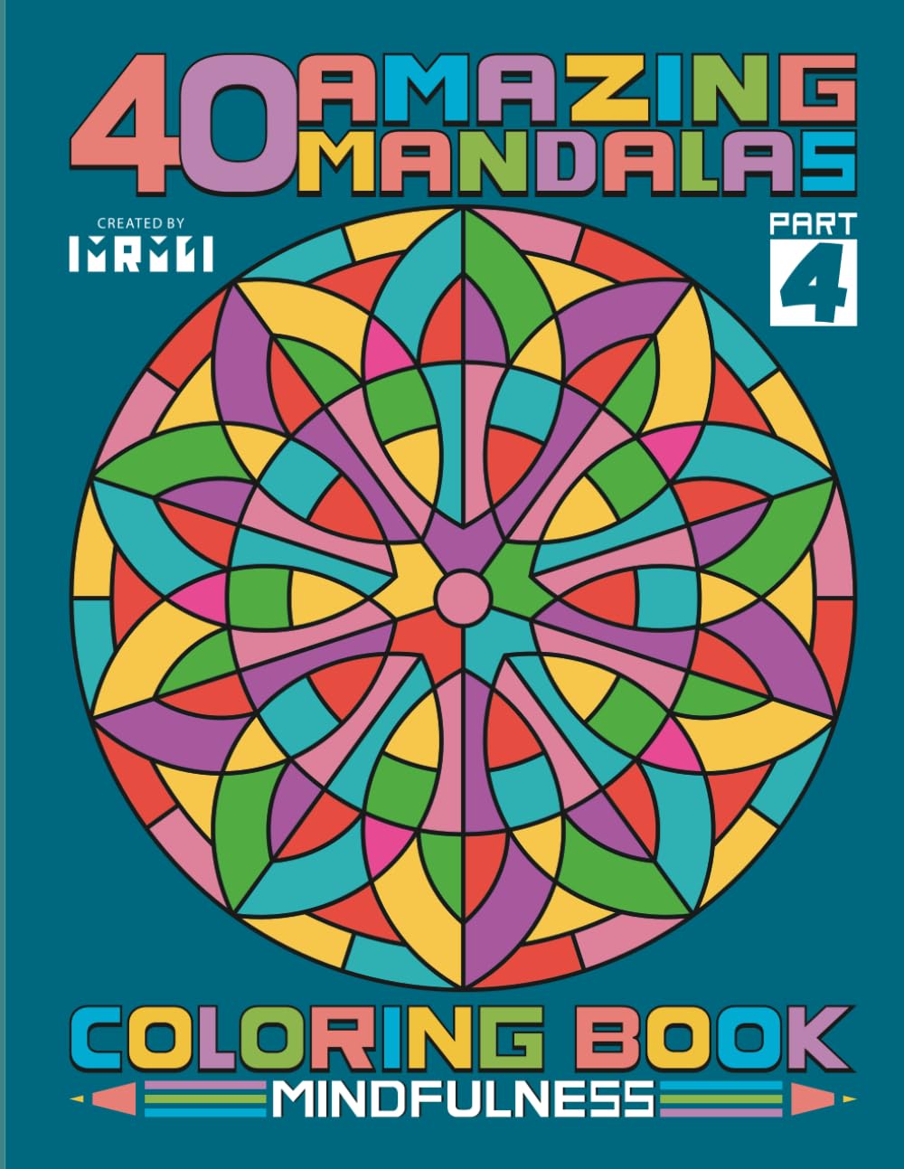 40 Amazing Mandalas – Mindfulness Part 4: Relaxing Pages for Focus and Inner Peace