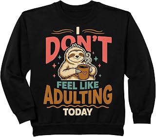 Kids I Don't Feel Like Adulting Today Tired Mood Exhausted - Sweatshirt