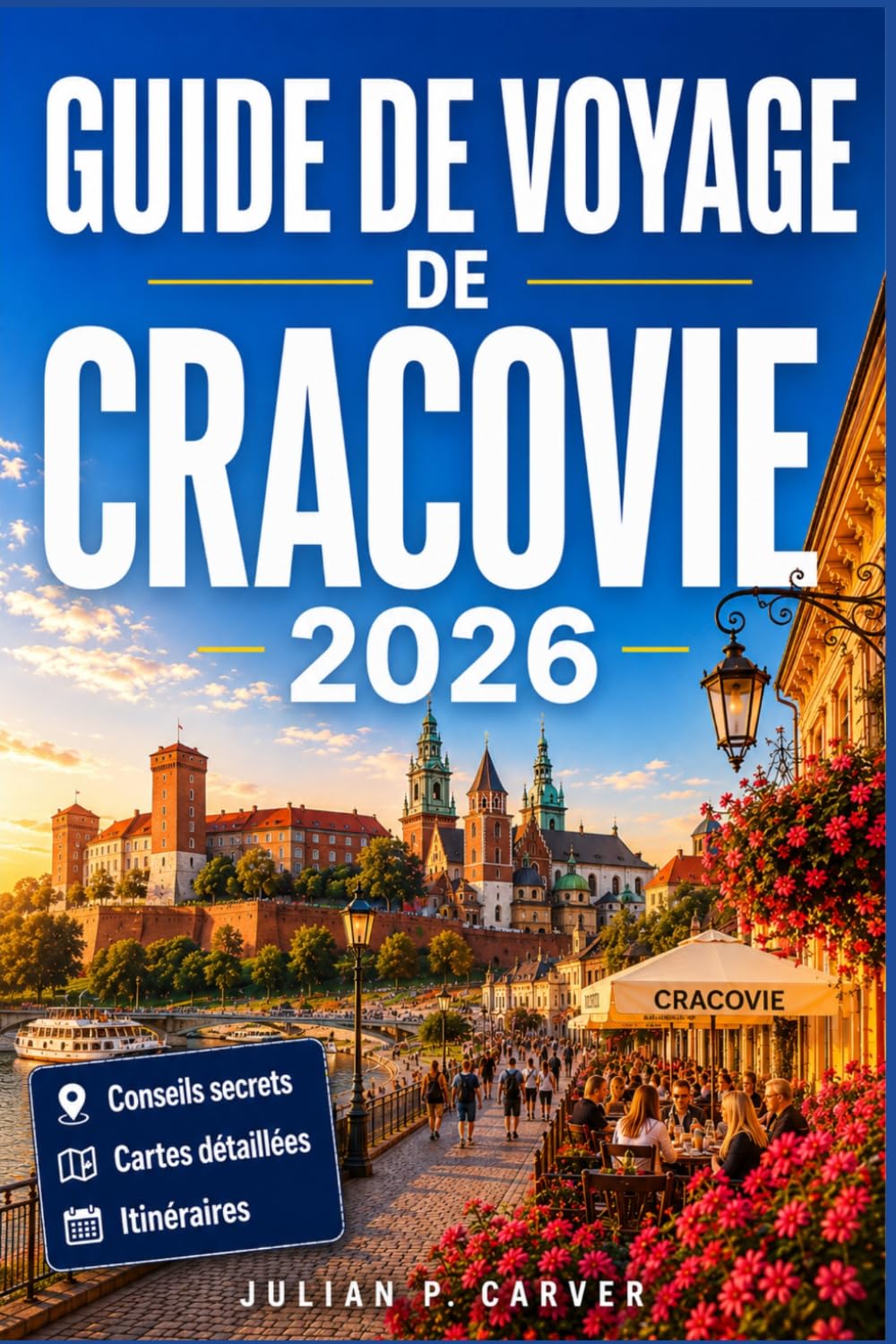 GUIDE DE VOYAGE DE CRACOVIE 2026: La capitale médiévale de la Pologne dévoilée Informations locales, excursions d'une journée, culture de Kazimierz et conseils pratiques pour la ville