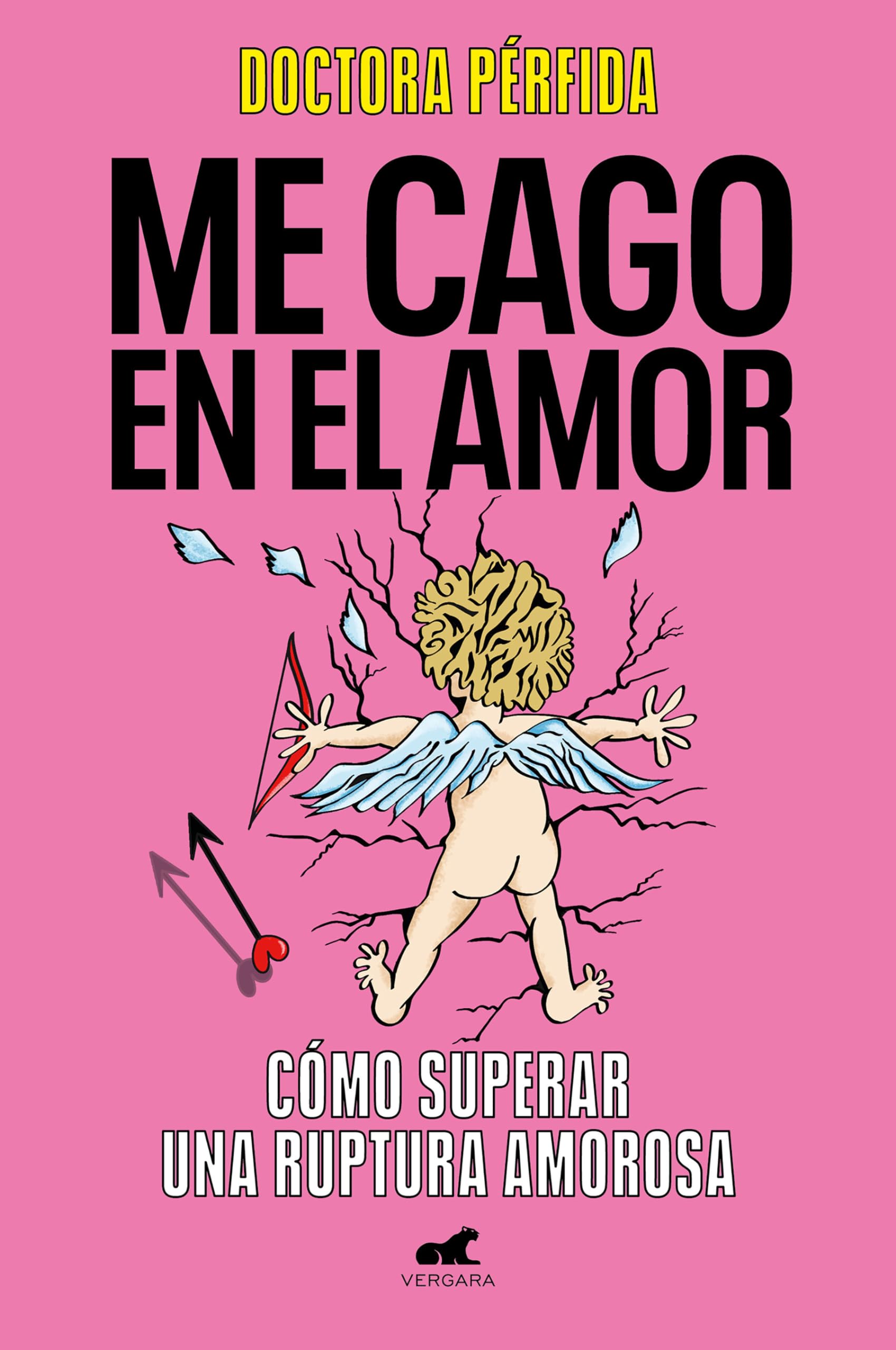 Me Cago En El Amor: Cómo Superar Una Ruptura Amorosa / To Hell with Love. How to Overcome a Breakup: Como Superar Una Ruptura Amorosa/ How to Overcome a Breakup (Vergara)