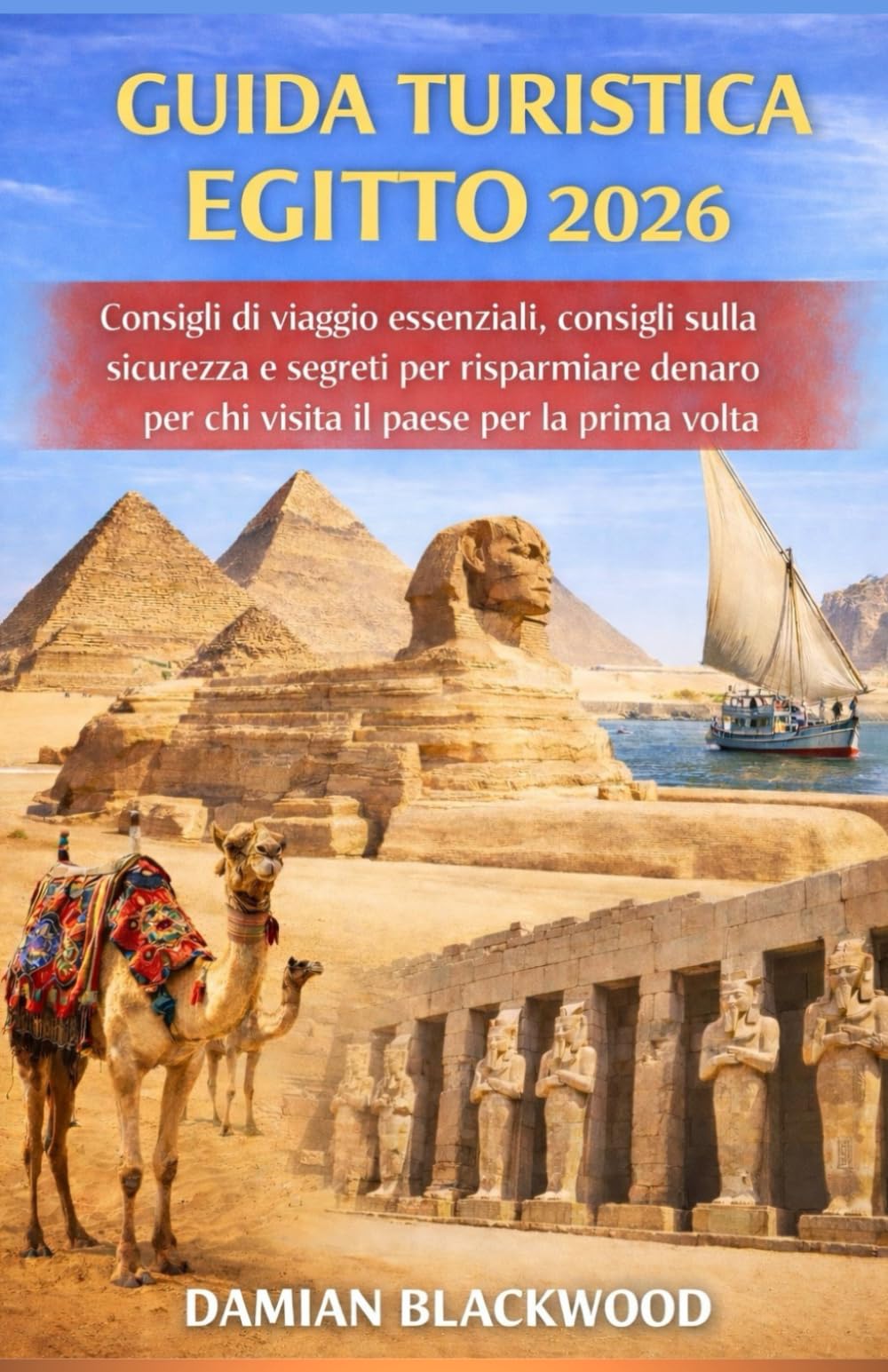 GUIDA TURISTICA EGITTO 2026: Consigli di viaggio essenziali, consigli sulla sicurezza e segreti per risparmiare denaro per chi visita il paese per la prima volta