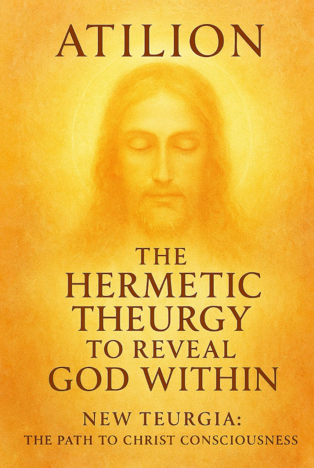 The Hermetic Theurgy to Reveal God Within: New Teurgia: The Path to Christ Consciousness