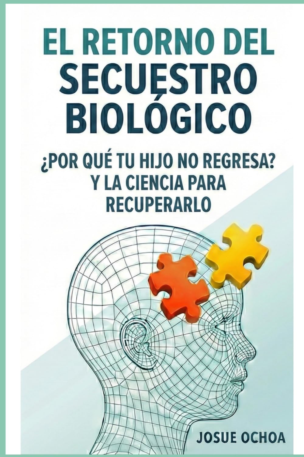 EL RETORNO DEL SECUESTRO BIOLÓGICO: ¿POR QUÉ TU HIJO NO REGRESA? Y LA CIENCIA PARA RECUPERARLO