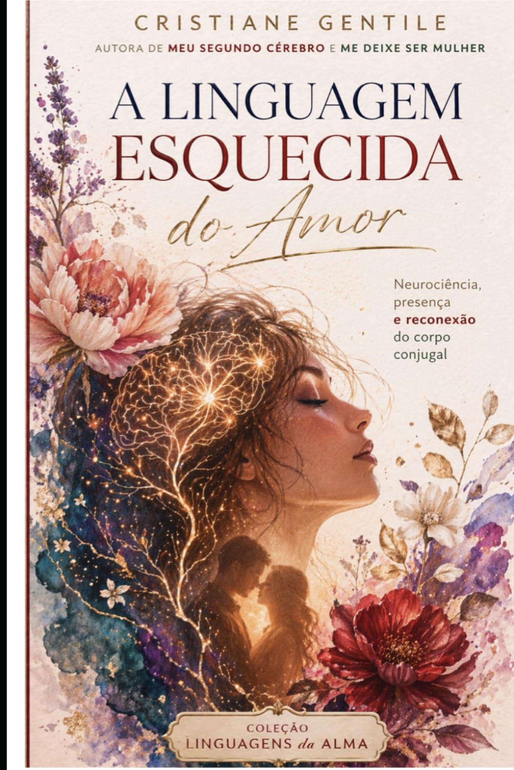 A Linguagem Esquecida do Amor: Neurociência, Presença e Reconexão do Corpo Conjugal (LINGUAGEM DA ALMA)
