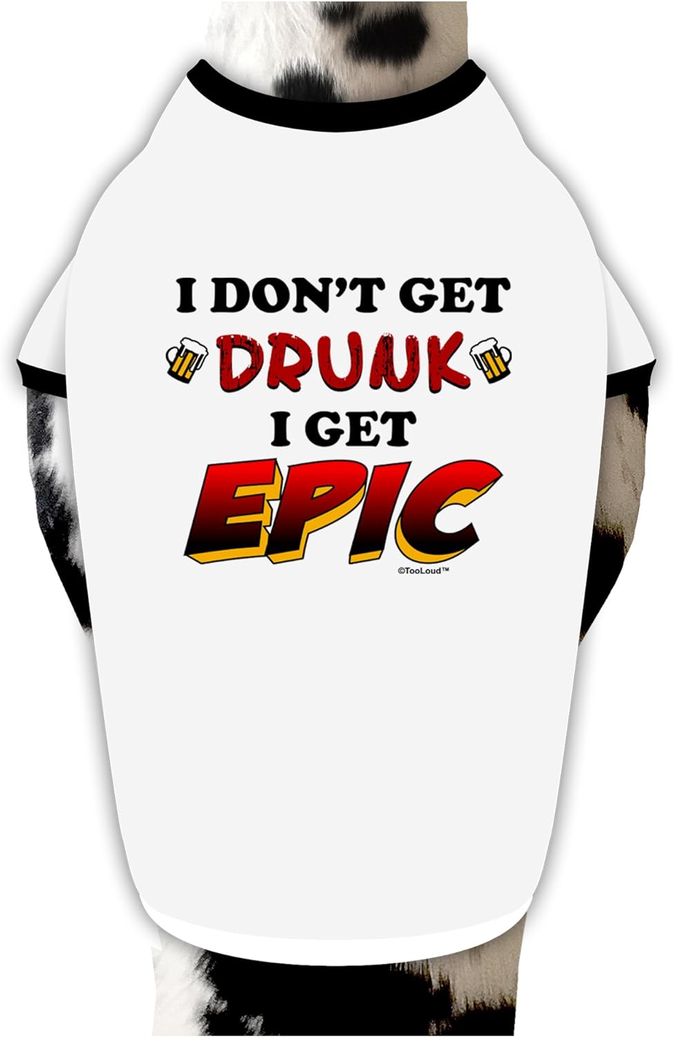 TOOLOUD I Don't Get Drunk - Epic Dog Shirt White with Black Medium