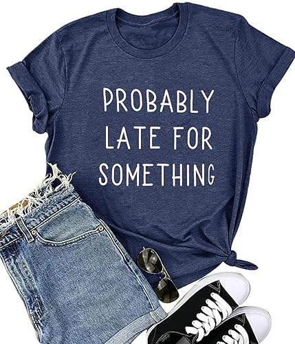 Probably Late for Something Shirt, Loose Fitting Tee Tops - Large - Navy Blue