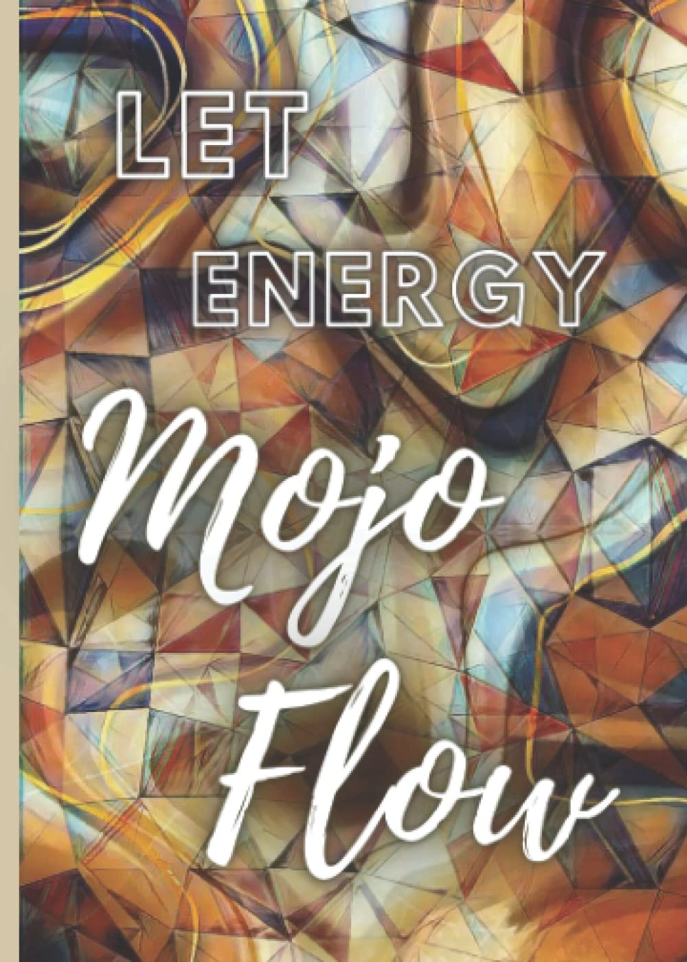Let Energy Mojo Flow: Journal Notebook