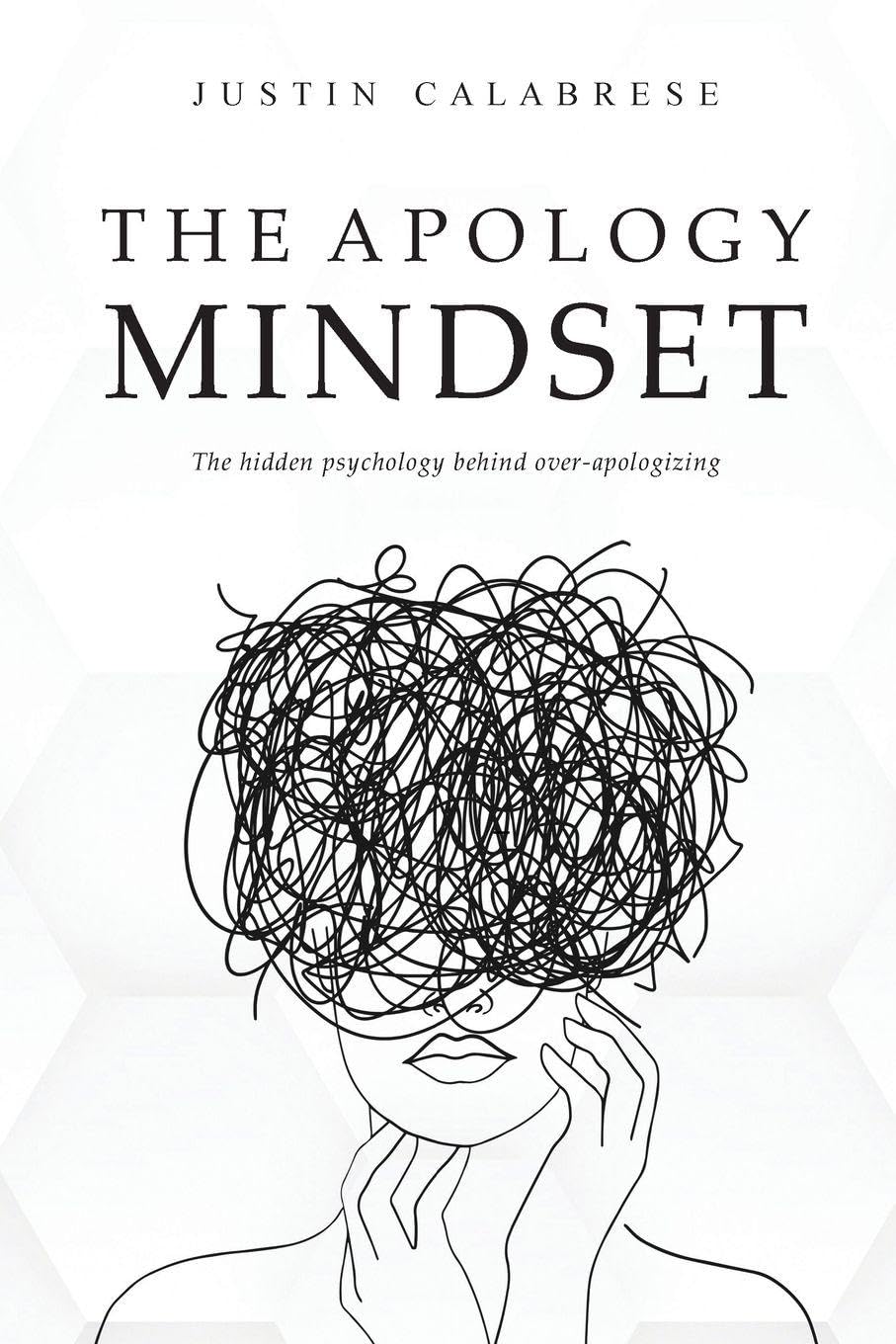 The Apology Mindset: The Hidden Psychology Behind Over-Apologizing: 1