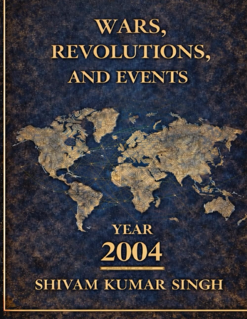 2004: A Year of Global Turmoil: WARS REVOLUTIONS AND EVENTS