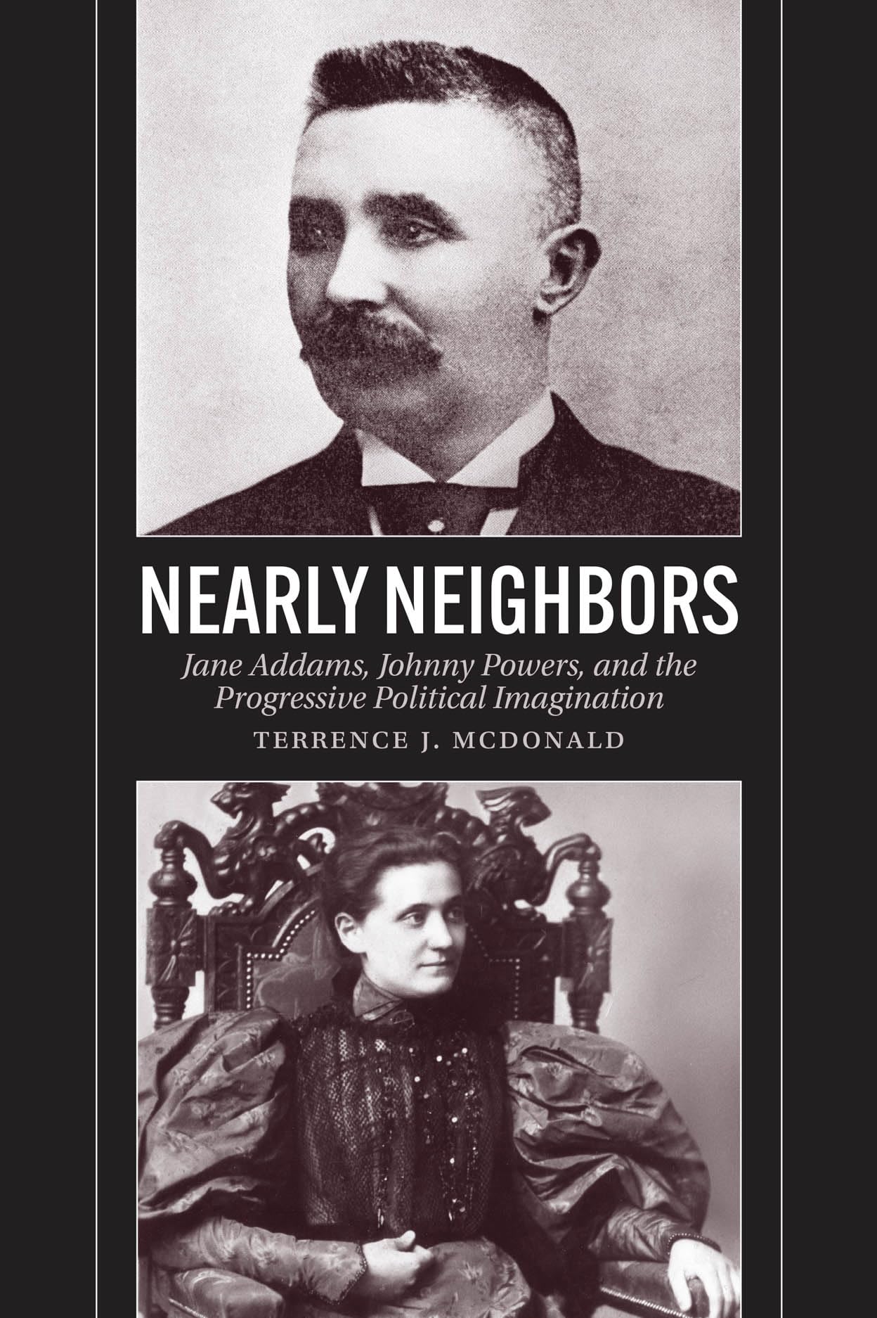 Nearly Neighbors: Jane Addams, Johnny Powers, and the Progressive Political Imagination (Historical Studies of Urban America)