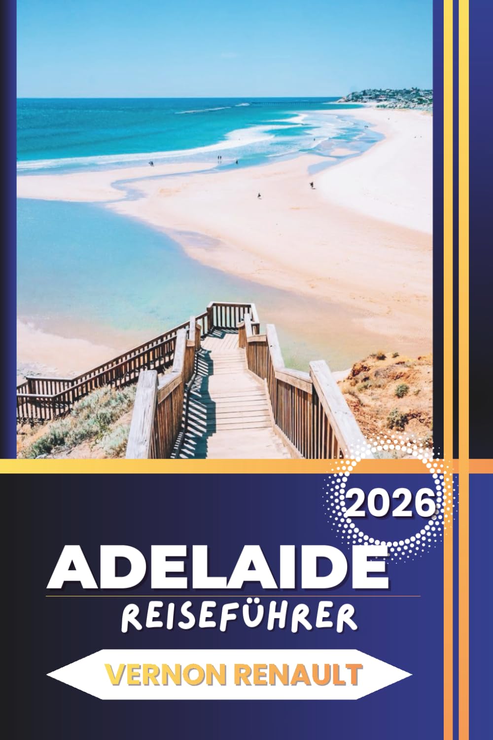 ADELAIDE REISEFÜHRER 2026: Entdecken Sie Südaustraliens Top-Attraktionen, Familienabenteuer, historische Sehenswürdigkeiten, Kultur, Essen, Strände und praktische Reisetipps