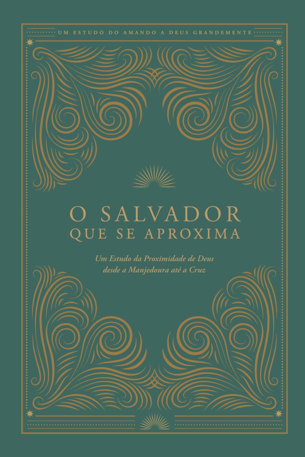 O Salvador Que Se Aproxima: Um Estudo da Proximidade de Deus desde a Manjedoura até a Cruz: A Love God Greatly Portuguese Bible Study (The Savior Who Comes Near)