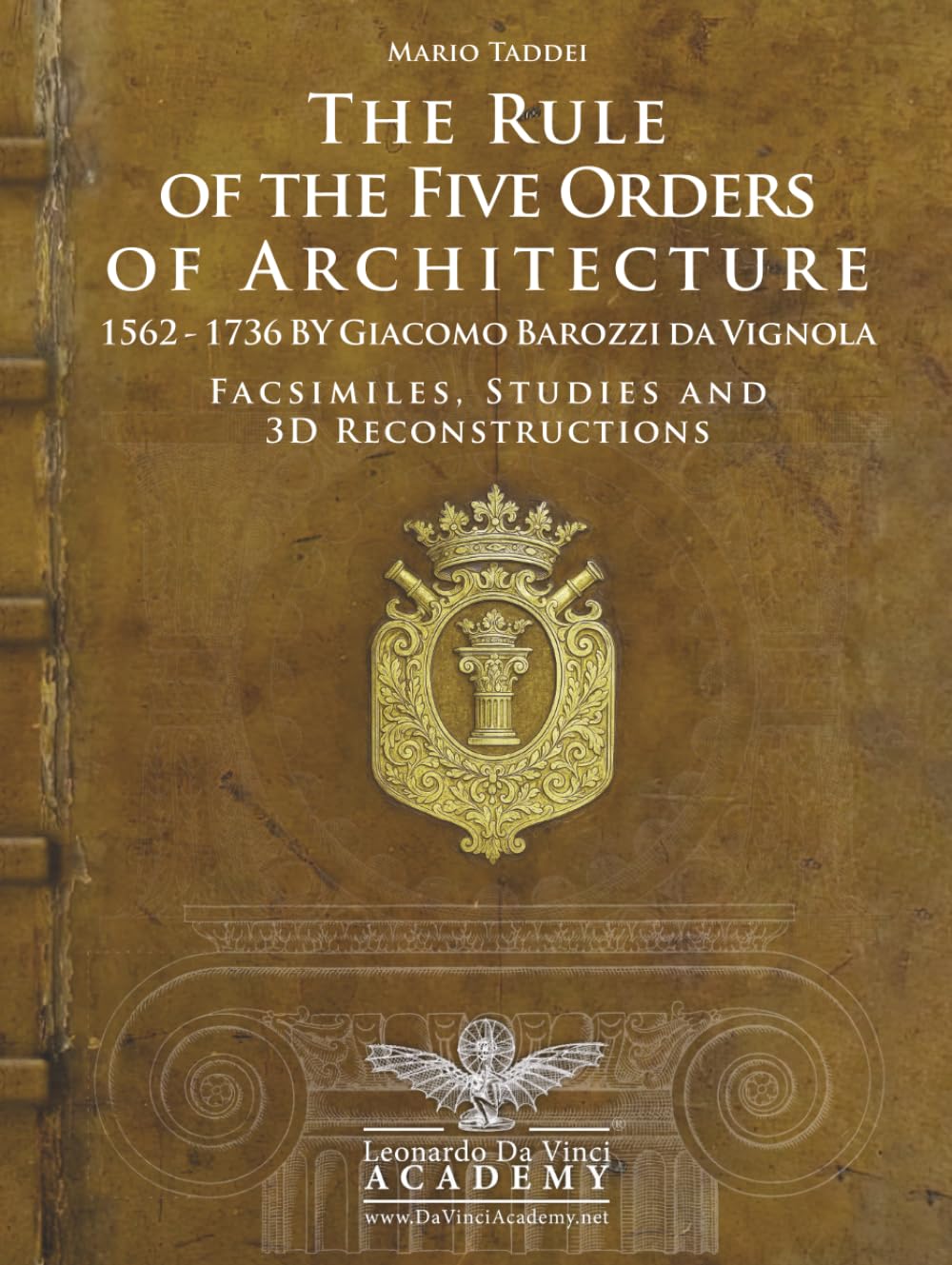 Vignola - The Rule of the Five Orders of Architecture — 1562–1736 Restored Facsimiles, Studies and 3D Reconstructions: A Comparative Edition of the ... Bilingual Texts 140 Architectural Plates