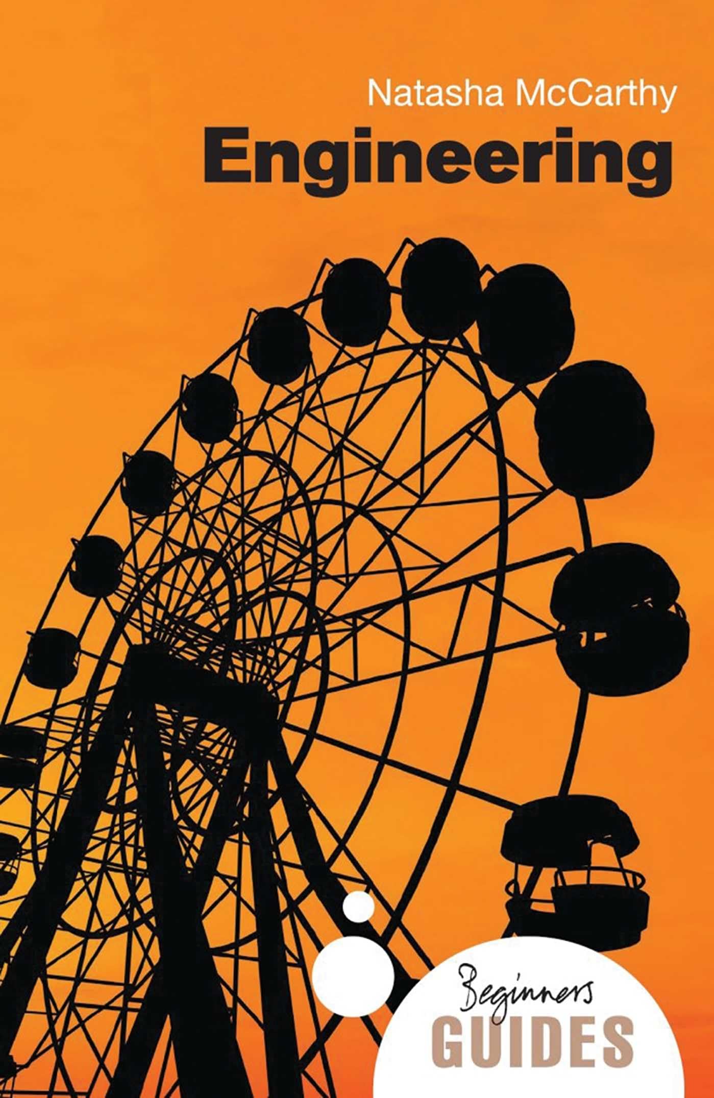 ONEWorld Publications Engineering: A Beginner's Guide