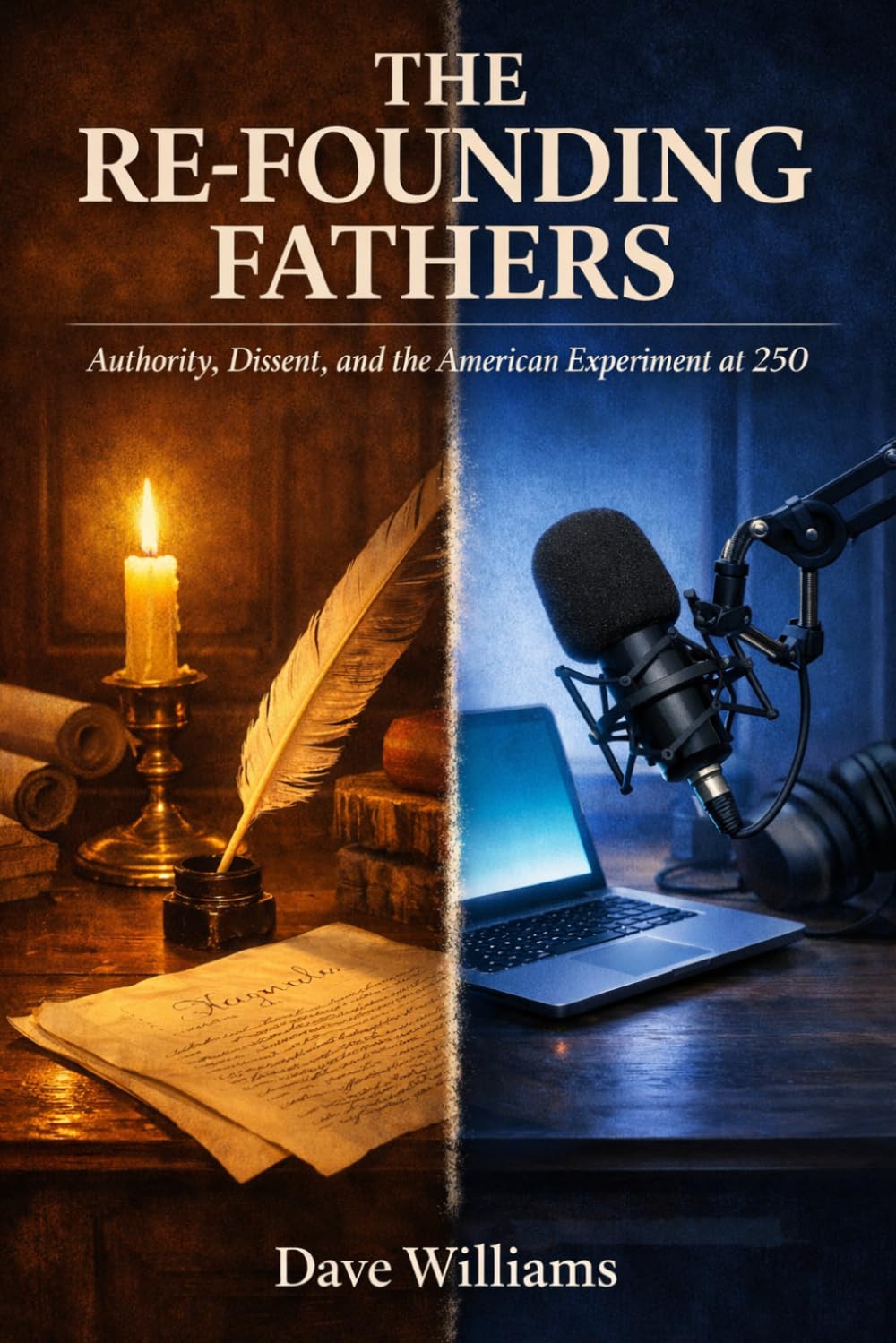 THE RE-FOUNDING FATHERS: Authority, Dissent, and the American Experiment in Its 250th Year