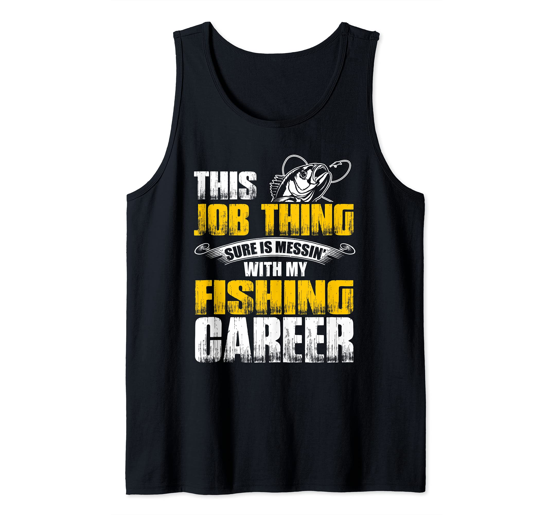 Fishing-This Job Thing Sure Is Messin With My Fishing Career Tank Top, Black