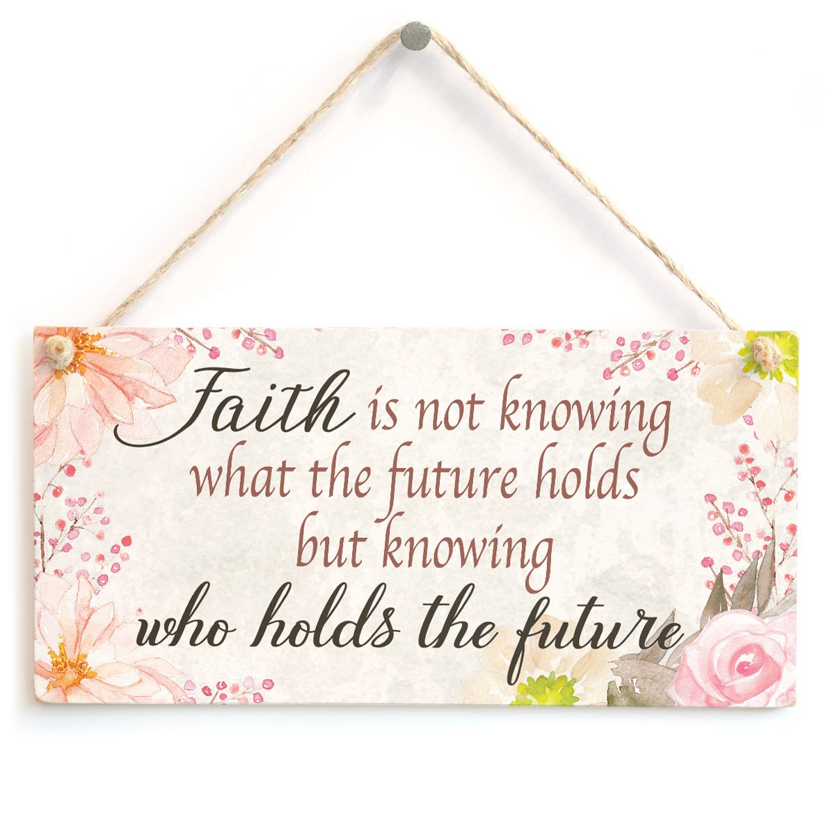 Faith is not Knowing What The Future Holds but Knowing who Holds The Future - Beautiful Meaningful Spiritual Saying Sign