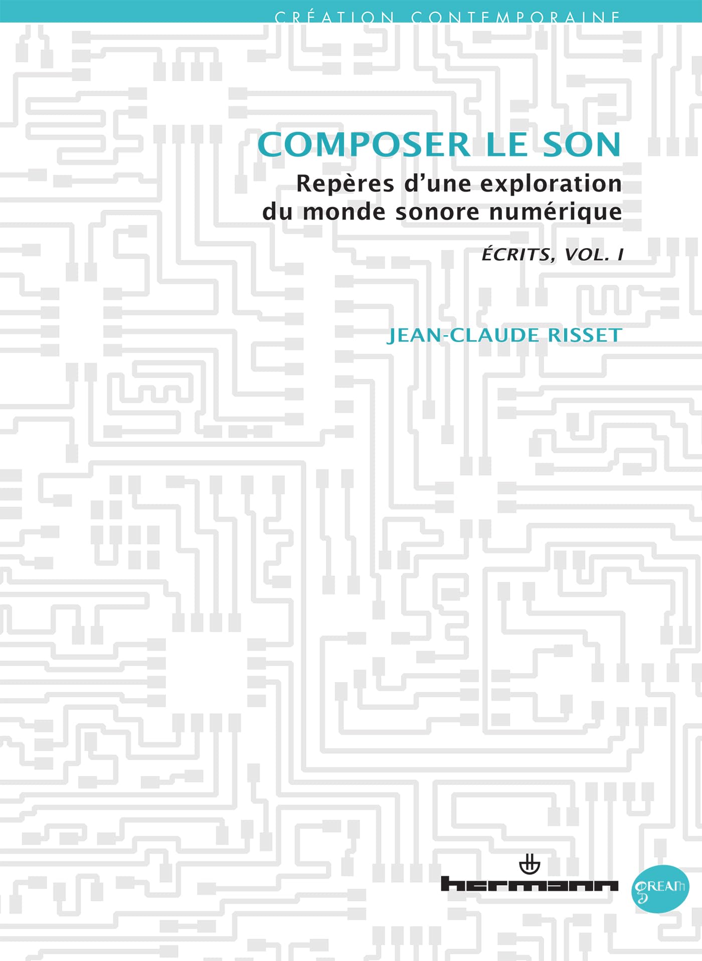 Livre Écrits Writings volume I Composer le son Gream ouvrage de musicologie