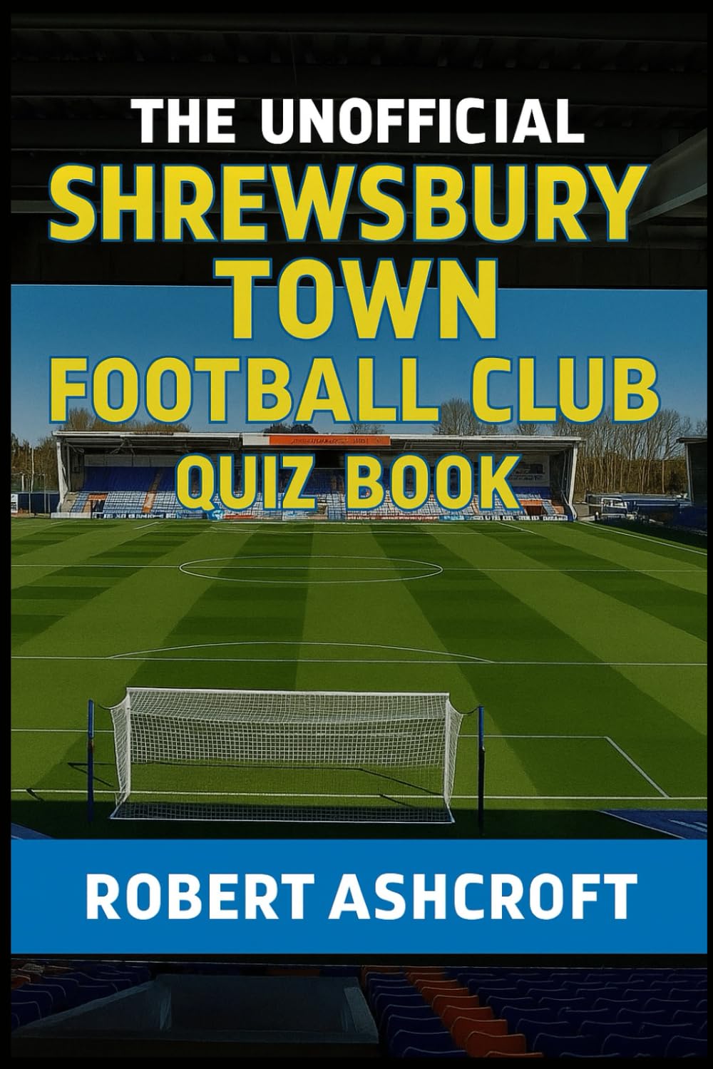 The Unofficial Shrewsbury Town Football Club Quiz Book