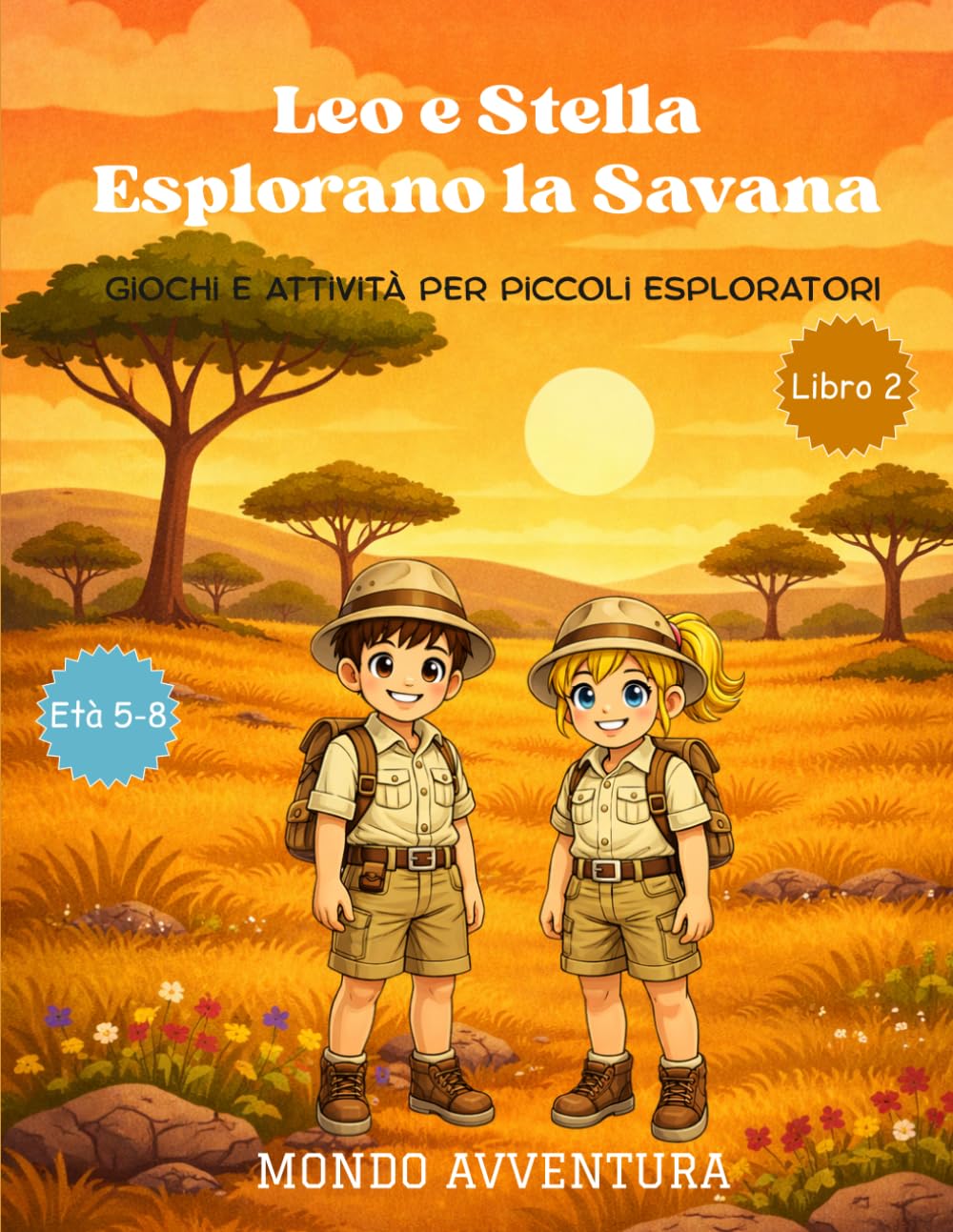Leo e Stella Esplorano la Savana: Giochi e Attività per Piccoli Esploratori (Le Avventure di Leo e Stella)
