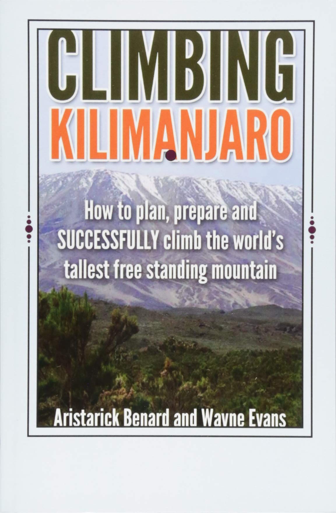 Climbing Kilimanjaro: How to plan, prepare and SUCCESSFULLY climb the wo