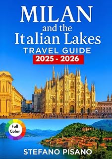 Milan and The Italian Lakes Travel Guide 2025-2026: Your Essential Companion for Exploring Italy’s Northern Heart, Lake Como, Garda, and Maggiore with Itineraries, Tips & Local Insights