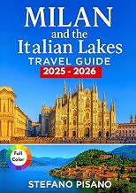 Milan and The Italian Lakes Travel Guide 2025-2026: Your Essential Companion for Exploring Italy’s Northern Heart, Lake Como, Garda, and Maggiore with Itineraries, Tips & Local Insights