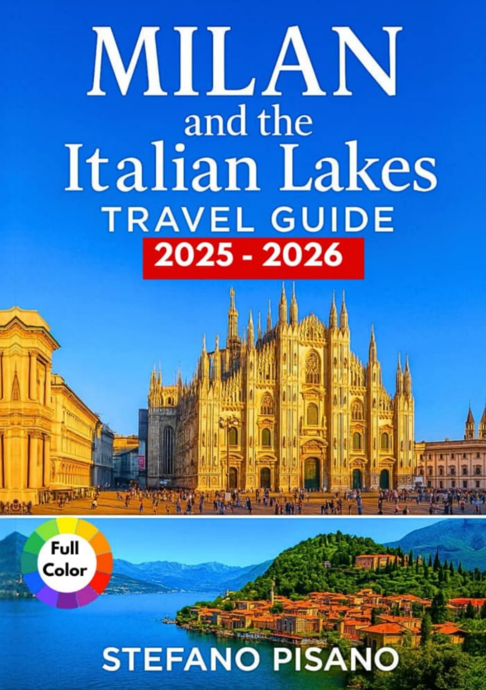 Milan and The Italian Lakes Travel Guide 2025-2026: Your Essential Companion for Exploring Italy’s Northern Heart, Lake Como, Garda, and Maggiore with Itineraries, Tips & Local Insights      Paperback – August 22, 2025